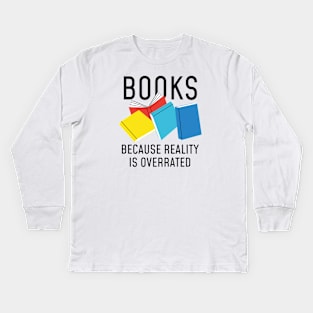 Books Reality Overrated Kids Long Sleeve T-Shirt